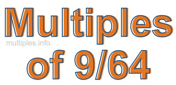 Multiples of 9/64 Multiples of 9/64