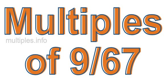 Multiples of 9/67 Multiples of 9/67