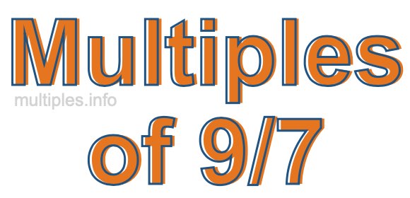 Multiples of 9/7 Multiples of 9/7