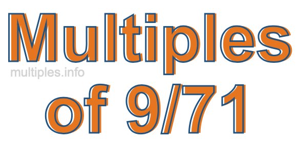 Multiples of 9/71