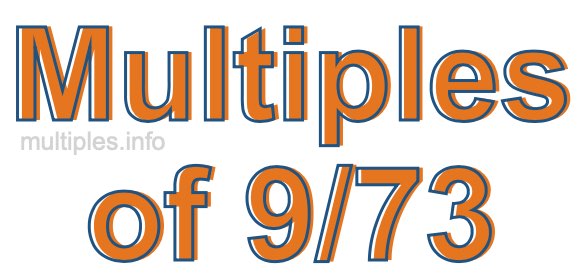 Multiples of 9/73 Multiples of 9/73