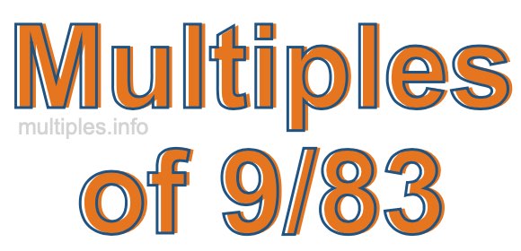 Multiples of 9/83 Multiples of 9/83