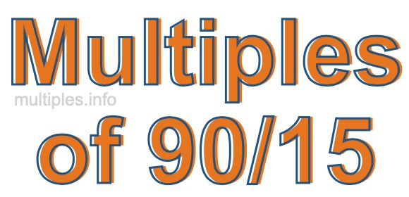 Multiples of 90/15 Multiples of 90/15