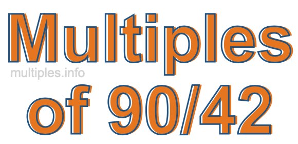Multiples of 90/42 Multiples of 90/42