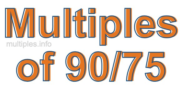 Multiples of 90/75