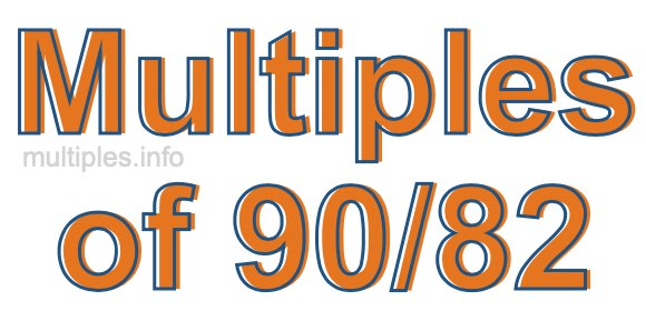 Multiples of 90/82 Multiples of 90/82