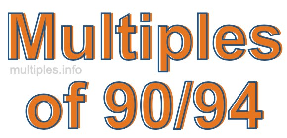 Multiples of 90/94