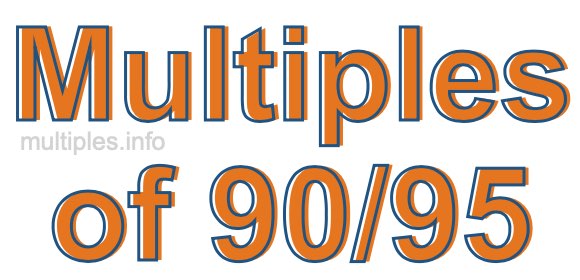 Multiples of 90/95