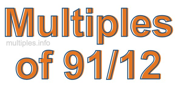 Multiples of 91/12 Multiples of 91/12