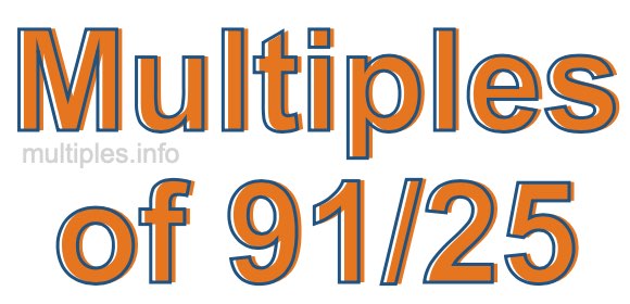 Multiples of 91/25 Multiples of 91/25