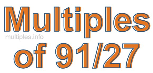 Multiples of 91/27 Multiples of 91/27