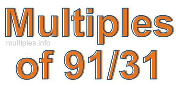 Multiples of 91/31 Multiples of 91/31