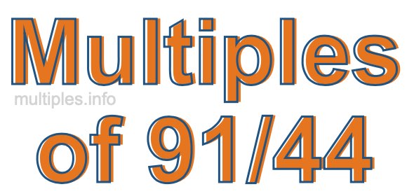 Multiples of 91/44 Multiples of 91/44