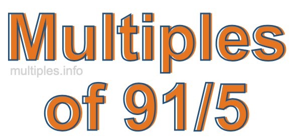 Multiples of 91/5 Multiples of 91/5