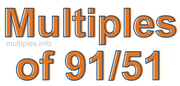 Multiples of 91/51 Multiples of 91/51