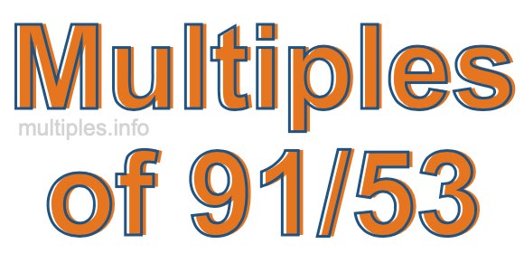 Multiples of 91/53 Multiples of 91/53
