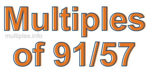 Multiples of 91/57 Multiples of 91/57