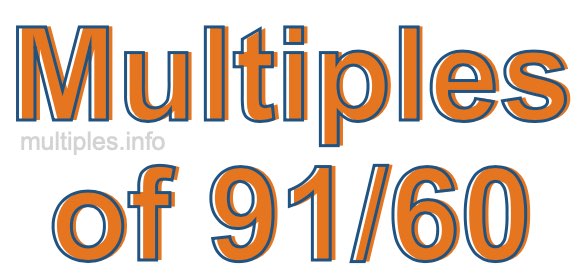 Multiples of 91/60 Multiples of 91/60