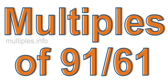 Multiples of 91/61 Multiples of 91/61