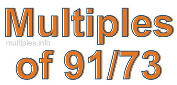 Multiples of 91/73 Multiples of 91/73