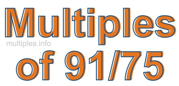 Multiples of 91/75 Multiples of 91/75