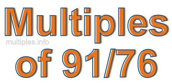 Multiples of 91/76 Multiples of 91/76