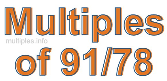 Multiples of 91/78 Multiples of 91/78