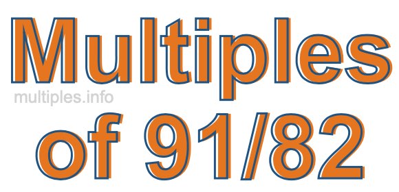 Multiples of 91/82 Multiples of 91/82