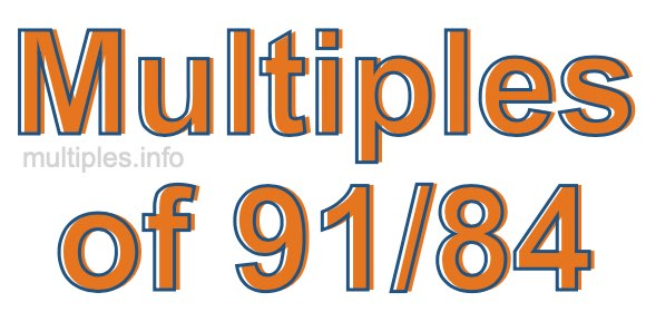 Multiples of 91/84 Multiples of 91/84