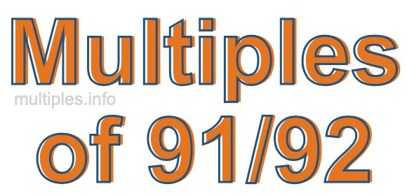 Multiples of 91/92 Multiples of 91/92