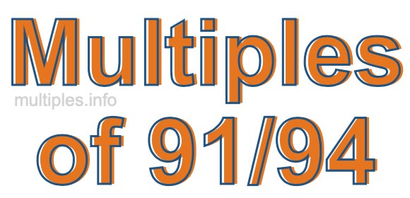 Multiples of 91/94 Multiples of 91/94