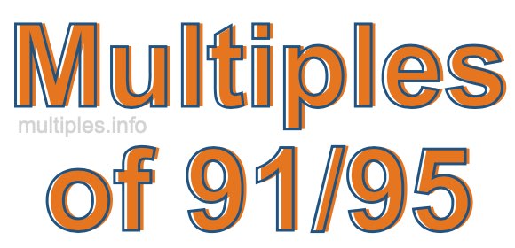 Multiples of 91/95 Multiples of 91/95