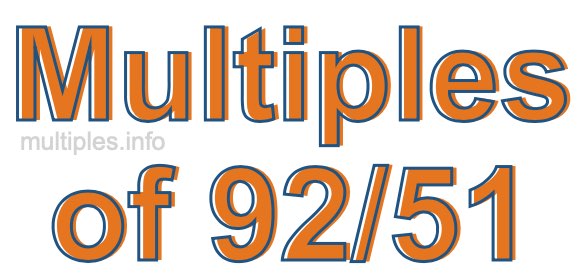 Multiples of 92/51 Multiples of 92/51