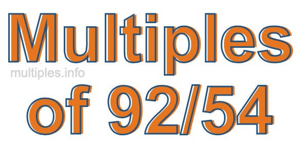 Multiples of 92/54 Multiples of 92/54