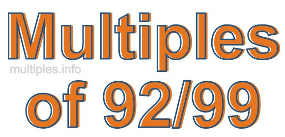 Multiples of 92/99 Multiples of 92/99