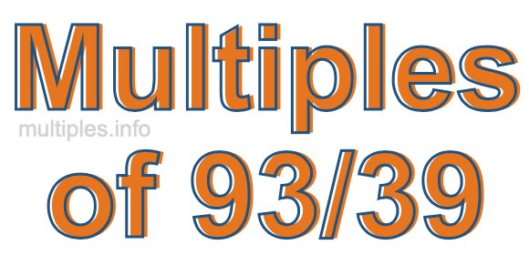 Multiples of 93/39 Multiples of 93/39