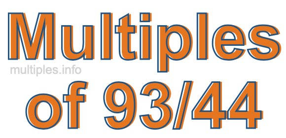 Multiples of 93/44 Multiples of 93/44