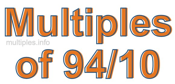 Multiples of 94/10 Multiples of 94/10