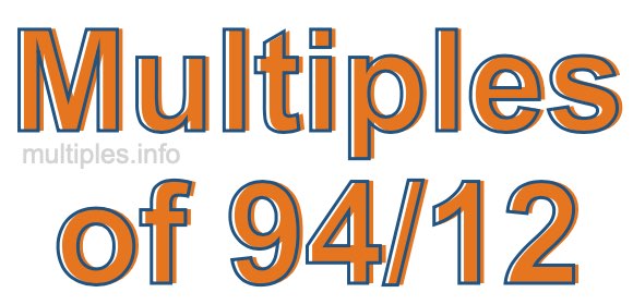 Multiples of 94/12 Multiples of 94/12