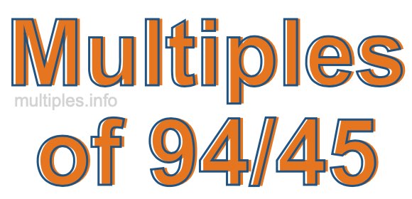 Multiples of 94/45 Multiples of 94/45