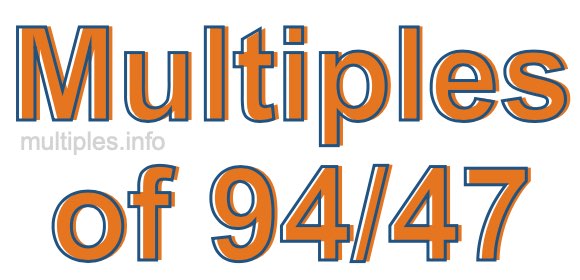 Multiples of 94/47 Multiples of 94/47