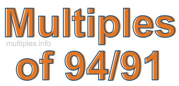 Multiples of 94/91