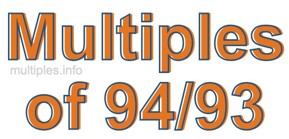 Multiples of 94/93 Multiples of 94/93