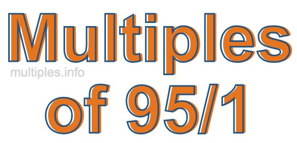 Multiples of 95/1 Multiples of 95/1