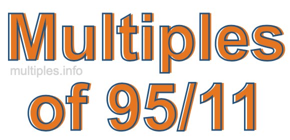 Multiples of 95/11 Multiples of 95/11