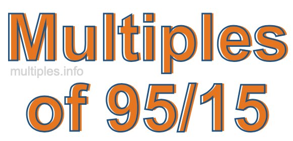 Multiples of 95/15 Multiples of 95/15