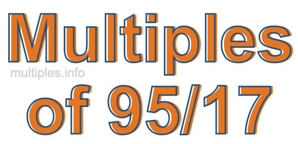 Multiples of 95/17 Multiples of 95/17