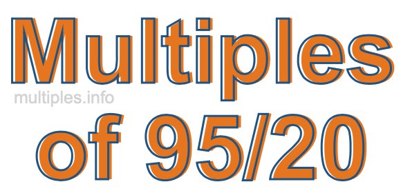 Multiples of 95/20 Multiples of 95/20