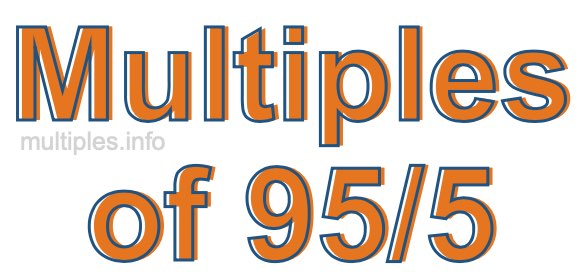 Multiples of 95/5 Multiples of 95/5