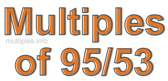 Multiples of 95/53